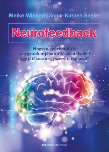 Neurofeedback - Hogyan gyűrhetjük le az agyunk útjában álló akadályokat egy játékosan egyszerű 