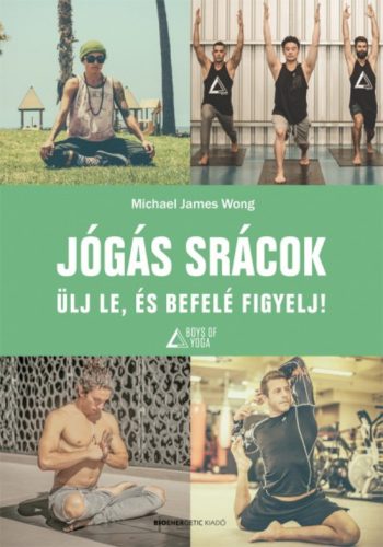 Jógás srácok - Ülj le, és befelé figyelj! (Michael James Wong)