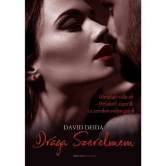 Drága Szerelmem - Útmutató nőknek-férfiakról, szexről, és a szerelem mélységeiről (David Deida)