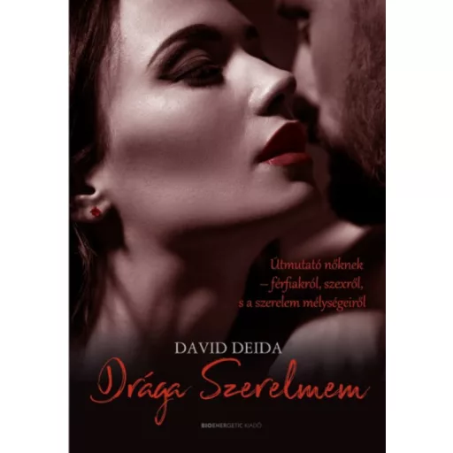 Drága Szerelmem - Útmutató nőknek-férfiakról, szexről, és a szerelem mélységeiről (David Deida)