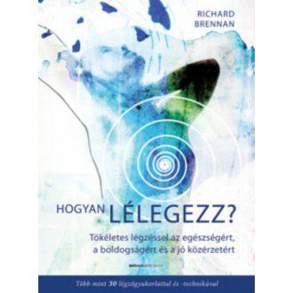 Hogyan lélegezz? - Tökéletes légzéssel az egészségért, a boldogságért és a jó közérzetért (Rich