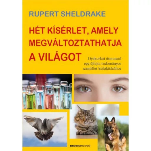 Hét kísérlet, amely megváltoztathatja a világot - Rupert Sheldrake
