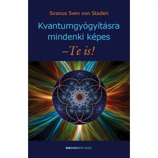 Kvantumgyógyításra mindenki képes - Te is! - Siranus Sven von Staden