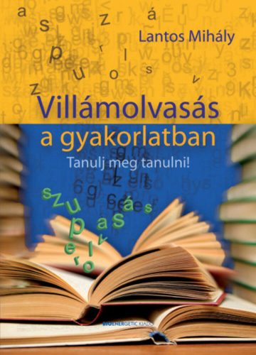 Villámolvasás a gyakorlatban - Tanulj meg tanulni! (Lantos Mihály)