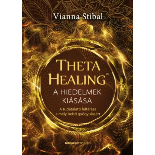 ThetaHealing - A hiedelmek kiásása (Vianna Stibal)