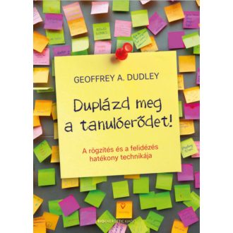 Duplázd meg a tanulóerődet! - A rögzítés és a felidézés hatékony technikája (Geoffrey A. Dudley