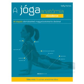 A jógaanatómia kézikönyve - 30 alappóz elemzésekkel, magyarázatokkal ás ábrákkal (új kiadás) (S