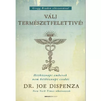   Válj természetfelettivé! - Hétköznapi emberek nem hétköznapi csodái (Dr. Joe Dispenza)