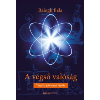 A végső valóság - Tizedik, jubileumi kiadás (Balogh Béla)