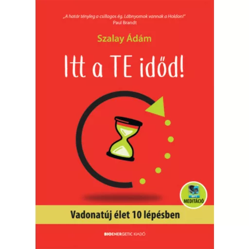 Itt a te időd! - Vadonatúj élet 10 lépésben - letölthető meditációval (Szalay Ádám)