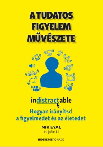 A tudatos figyelem művészete - Nir Eyal - Julie Li