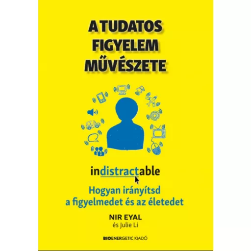 A tudatos figyelem művészete - Nir Eyal - Julie Li
