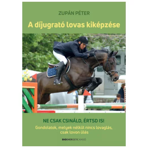 A díjugrató lovas kiképzése - Zupán Péter