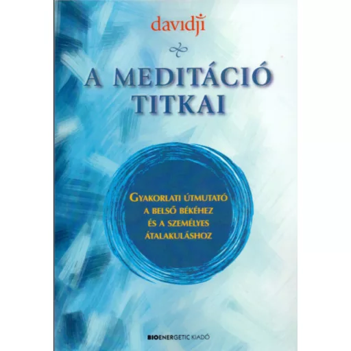 A meditáció titkai - Gyakorlati útmutató a belső békéhez és a személyes átalakuláshoz - davidji