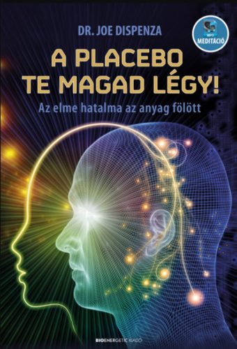 A placebo te magad légy! - Dr. Joe Dispenza