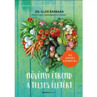   Növényi étrend a teljes életért - Az orvos szemével - Dr. Iller Barbara