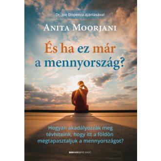 És ha ez már a mennyország? - Anita Moorjani
