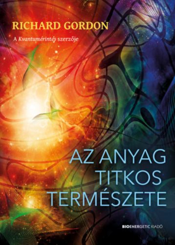 Az anyag titkos természete - Richard Gordon