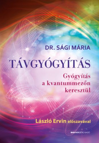 Távgyógyítás - Gyógyítás a kvantummezőn keresztül - Sági Mária