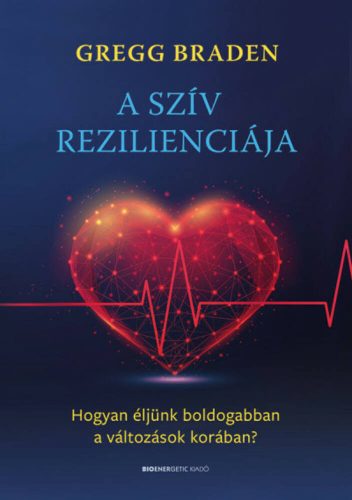 A szív rezilienciája - Gregg Braden