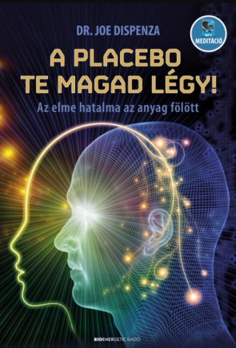 A placebo te magad légy! - Dr. Joe Dispenza