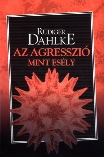 Az agresszió mint esély - Ruediger Dahlke