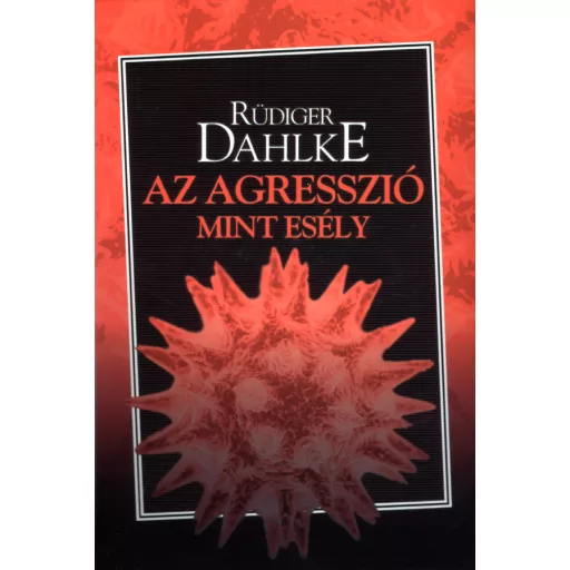 Az agresszió mint esély - Ruediger Dahlke
