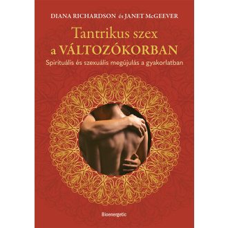   Tantrikus szex a változókorban - Spirituális és szexuális megújulás a gyakorlatban - Diana Richardson