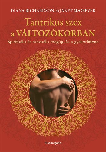 Tantrikus szex a változókorban - Spirituális és szexuális megújulás a gyakorlatban - Diana Richardson