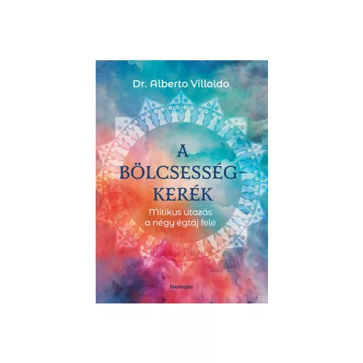 A bölcsességkerék - Dr. Alberto Villoldo