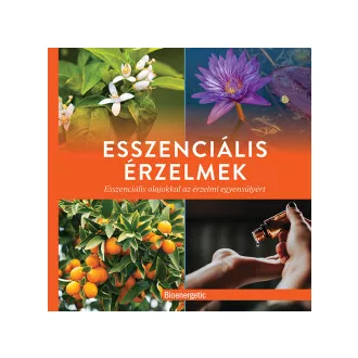   Esszenciális érzelmek - Esszenciális olajokkal az érzelmi egyensúlyért