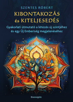 Kibontakozás és kiteljesedés - Szentes Róbert