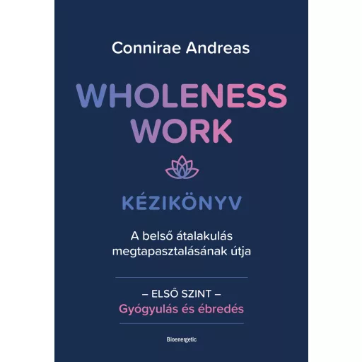 Wholeness Work - Kézikönyv - Connirae Andreas