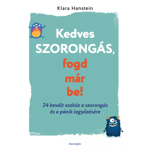 Kedves szorongás, fogd már be! - 24 bevált eszköz a szorongás és a pánik legyőzésére - Klara Hanstein