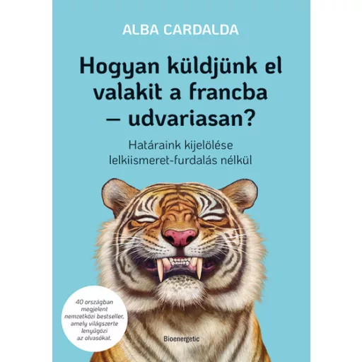Hogyan küldjünk el valakit a francba - udvariasan? - Alba Cardalda