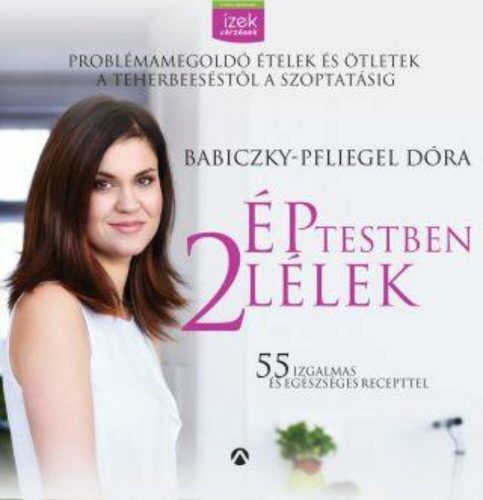 Ép testben 2 lélek  - problémamegoldó ételek és ötletek a teherbe eséstől a szoptatásig - Babic