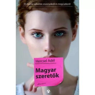 Magyar szeretők /Húsz őszinte vallomás megcsalásról és viszonyokról (Hercsel Adél)