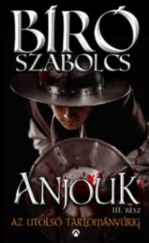 Anjouk III. - Az utolsó tartományúrig (Bíró Szabolcs)