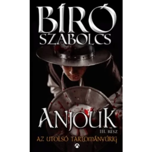Anjouk III. - Az utolsó tartományúrig (Bíró Szabolcs)