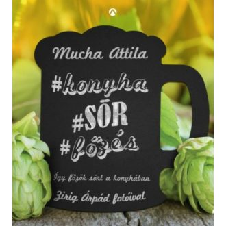 Konyha, sör, főzés /Így főzök sört a konyhában (Mucha Attila)