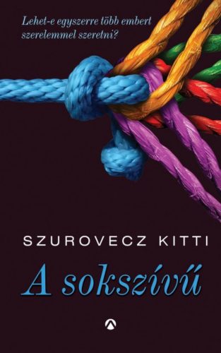 A sokszívű /Lehet-e egyszerre több embert szerelemmel szeretni? (Szurovecz Kitti)