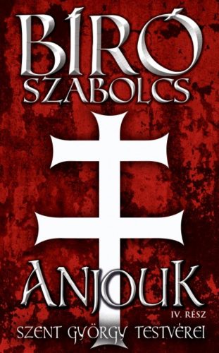 Anjouk IV. - Szent György testvérei (Bíró Szabolcs)