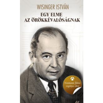 Egy elme az örökkévalóságnak - Neumann János regényes élete (Wisinger István)
