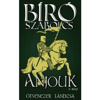 Anjouk 5. - Ötvenezer lándzsa - Bíró Szabolcs