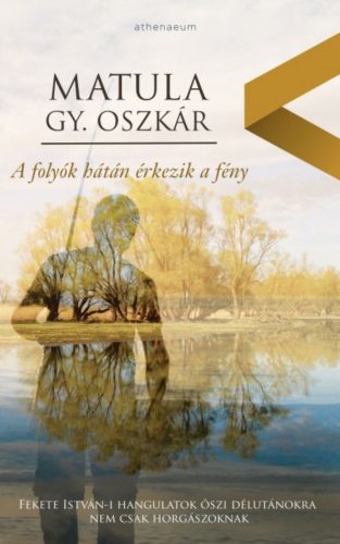 A folyók hátán érkezik a fény (Matula Gy. Oszkár)