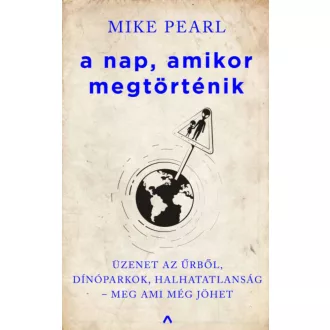 A nap, amikor megtörténik - Üzenet az űrből, dínóparkok, halhatatlanság - meg ami még jöhet... 