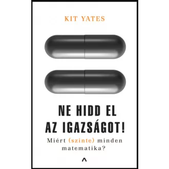   Ne hidd el az igazságot! - Miért (szinte) minden matematika? - Kit Yates