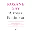 A rossz feminista (Roxane Gay)