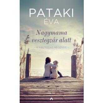   Nagymama vesztegzár alatt - A változás regénye - Pataki Éva