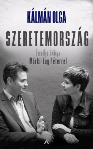 Szeretemország - Beszélgetőkönyv Márki-Zay Péterrel (Kálmán Olga)
